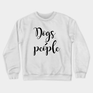 Dogs greater than people Crewneck Sweatshirt